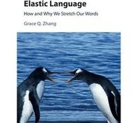 Elastic Language: How And Why We Stretch Our Words (Hardcover) Grace Qiao Zhang, (Auteur)
