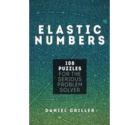 Elastic Numbers: 108 Puzzles for the Serious Problem Solver