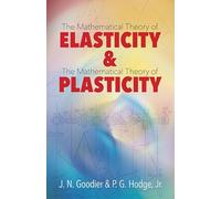 Elasticity and Plasticity: The Mathematical Theory of Elasticity and the Mathematical Theory of Plasticity
