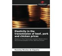 Elasticity in the transmission of beef, pork and chicken prices: Elasticity in Price Transmission between Market Links in the Commercialisation of Pork, Beef and Chicken