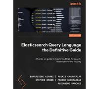 Elasticsearch Query Language the Definitive Guide A hands-on guide to mastering ESQL for search, observability, and security - Azarmi, Bahaaldine - Packt Publishing - ebook (ePub) - Livre