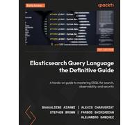 Elasticsearch Query Language the Definitive Guide A hands-on guide to mastering ESQL for search, observability, and security - Azarmi, Bahaaldine - Packt Publishing - ebook (ePub) - Livre