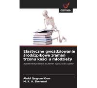 Elastyczne gwo¿dziowanie ¿ródszpikowe z¿ama¿ trzonu ko¿ci u m¿odzie¿y: Nowatorskie podej¿cie do z¿ama¿ trzonu ko¿ci u dzieci