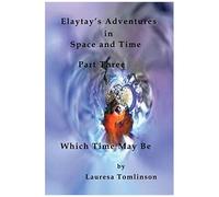 Elaytay's Adventures In Space And Time - (Pt3) Which Time May Be