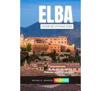 Elba Guide de voyage 2026: Beauté naturelle et charme méditerranéen