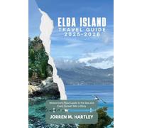 ELBA ISLAND TRAVEL GUIDE 2025-2026: Where Every Road Leads to the Sea and Every Sunset Tells a Story