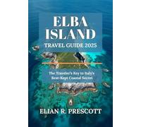 ELBA ISLAND TRAVEL GUIDE 2025: The Traveler’s Key to Italy’s Best-Kept Coastal Secret