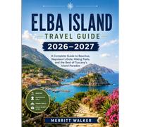 Elba Island Travel Guide 2026-2027: A Complete Guide to Beaches, Napoleon's Exile, Hiking Trails, and the Best of Tuscany's Island Paradise