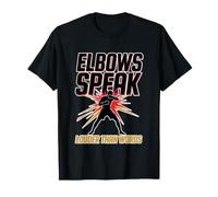 Elbows Speak Louder Than Words T-Shirt
