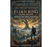 ELDEN RING Complete Guide and Walkthrough (Latest Update) :Essential Tips, Tricks, Strategies