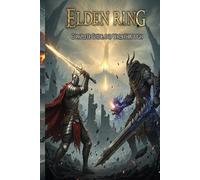 Elden Ring Complete Guide and Walkthrough :Tips, Tricks, Strategies, Secrets and everything you need to know before playing