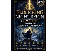 Elden Ring Nightreign Complete Unofficial Guide & Walkthrough 2026 Edition: Co-Op Survival, Best Builds, Nightlords, Relic Optimization, Expeditions, Map Strategy, and Full Completion