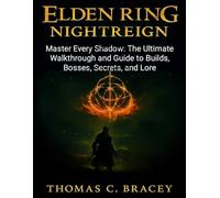 ELDEN RING NIGHTREIGN GAME GUIDE: Master Every Shadow of the Elden Ring: The Ultimate Nightreign Walkthrough & Guide to Builds, Bosses, Secrets, and Lore