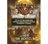 ELDEN RING STRATEGY GUIDE: Step-by-Step Walkthrough, Boss Strategies, Character Builds & DLC Guide for Beginners to Veterans
