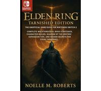 Elden Ring: Tarnished Edition - The Unofficial Game Guide for Nintendo Switch 2: Complete Walkthroughs, Boss Strategies, Character Builds, Shadow of ... Tips, and Hidden Secrets for Every Tarnished