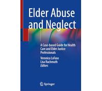 Elder Abuse and Neglect: A Case-based Guide for Health Care and Elder Justice Professionals