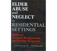 Elder Abuse and Neglect in Residential Settings, Monograph Published Simultaneously As Journal of Elder Abuse & Neglect