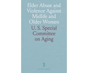 Elder Abuse and Violence Against Midlife and Older Women: Discussion Before the U.S. Senate Aging Committee, May 4, 1994