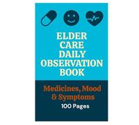 Elder Care Daily Observation Book - Track Medicines, Mood & Symptoms