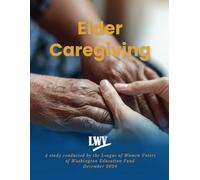 Elder Caregiving: A study conducted by the League of Women Voters of Washington Education Fund