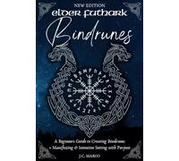 Elder Futhark Bindrunes: A Beginners Guide to Creating Bindrunes + Manifesting & Intention-Setting with Purpose
