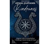 Elder Futhark Bindrunes: A Beginners Guide to Creating Bindrunes + Manifesting & Intention-Setting with Purpose
