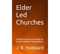 Elder Led Churches: A Biblical and Practical Guide for Southern Baptist Congregations