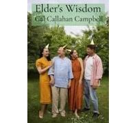 Elder's Wisdom: Sharing And Celebrating The Rich Tapestry Of Intergenerational Experience: Advice And Wisdom For A Fulfilling Family Paperback Book By Cal Callahan Campbell