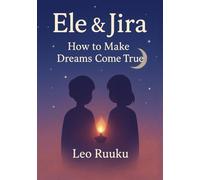 Elé & Jila How to Make Your Dreams Come True: Discover the Secrets of the Law of Attraction