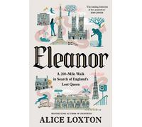 Eleanor: A 200-Mile Walk in Search of England's Lost Queen by Alice Loxton NEUF
