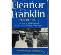 Eleanor and Franklin; the Story of Their Relationship, Based on Eleanor Roosevelt's Private Papers [By] Joseph P. Lash. Foreword by Arthur M. Schlesinger, Jr. Introd. by Franklin D. Roosevelt, Jr
