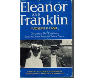 Eleanor and Franklin; the Story of Their Relationship, Based on Eleanor Roosevelt's Private Papers [By] Joseph P. Lash. Foreword by Arthur M. Schlesinger, Jr. Introd. by Franklin D. Roosevelt, Jr
