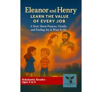 Eleanor and Henry Learn the Value of Every Job: A Story about Purpose, Family, and Finding Joy in What you Do