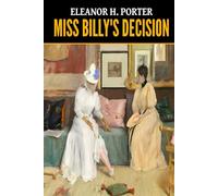 Eleanor H. Porter: Miss Billy's Decision