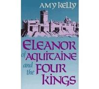 Eleanor of Aquitaine and the Four Kings Amy Ruth Kelly (Auteur)