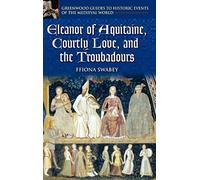 Eleanor Of Aquitaine, Courtly Love, And The Troubadours
