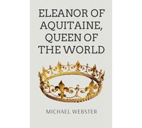 Eleanor of Aquitaine, Queen of the World