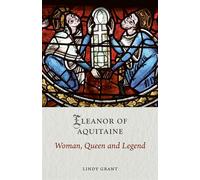 Eleanor of Aquitaine Woman, Queen and Legend - Lindy Grant - Reaktion Books - ebook (ePub) - Livre