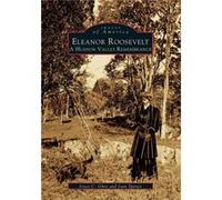 Eleanor Roosevelt A Hudson Valley Remembrance by Joyce C Ghee & Joan Spence Joan Spence, Joyce C. Ghee (Auteur)