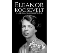 Eleanor Roosevelt: A Life from Beginning to End