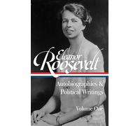 Eleanor Roosevelt: Autobiographies & Political Writings, Vol. 1 (LOA #404)