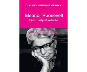 Eleanor Roosevelt: First Lady et rebelle