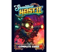 Eleanor Thomas SteamWorld Heist 2 Complete Guide and Walkthrough (Poche)