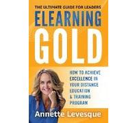 Elearning Gold - The Ultimate Guide For Leaders