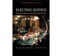 Electing Justice Fixing the Supreme Court Nomination Process by Richard Davis Richard Davis (Auteur)