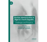 Election Administration in Nigeria's Fourth Republic: Challenges and Prospects