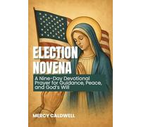 ELECTION NOVENA: A Nine-Day Devotional Prayer for Guidance, Peace, and God’s Will. Litany of Peace and Justice, Litany for the Nation