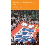 Elections as Popular Culture in Asia by Beng Huat Chua