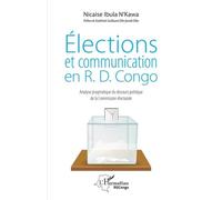 Elections Et Communication En R.D. Congo - Analyse Pragmatique Du Discours Politique De La Commission Électorale