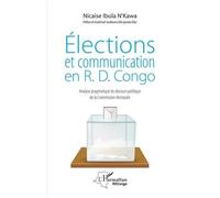Elections Et Communication En R.D. Congo - Analyse Pragmatique Du Discours Politique De La Commission Électorale